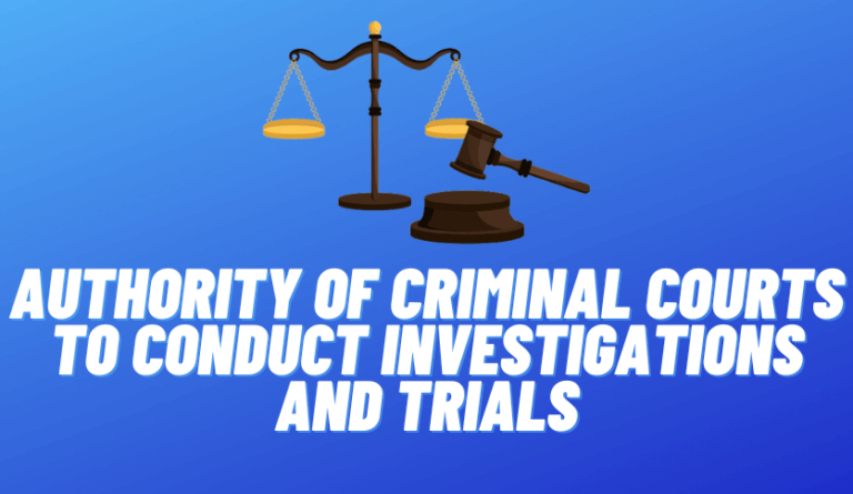 Authority of Criminal Courts to Conduct Investigations and Trials